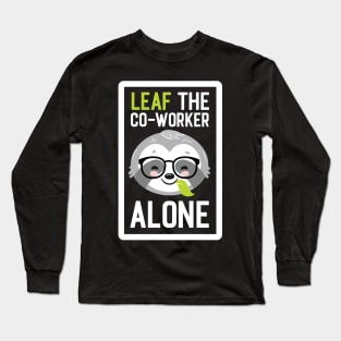 Funny Co-Worker Pun - Leaf me Alone - Gifts for Co-Workers Long Sleeve T-Shirt